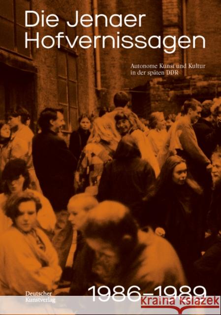 Die Jenaer Hofvernissagen 1986-1989: Autonome Kunst und Kultur in der spaten DDR Katharina Kempken Michaela Mai  9783422800786 De Gruyter