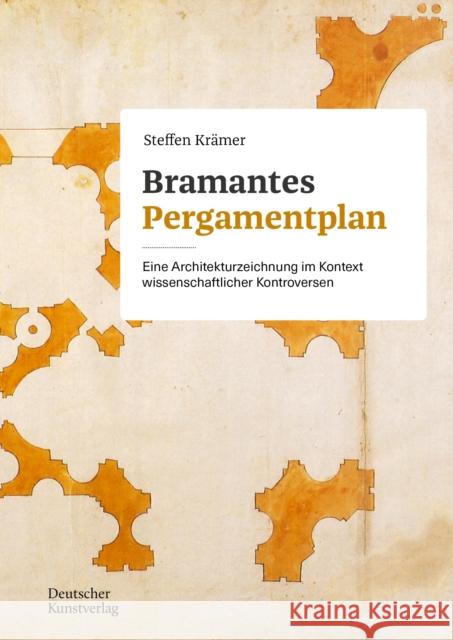 Bramantes Pergamentplan: Eine Architekturzeichnung im Kontext wissenschaftlicher Kontroversen Steffen Kramer   9783422801028 Deutscher Kunstverlag