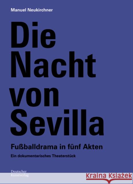 Die Nacht Von Sevilla. Fu?balldrama in 5 Akten: Ein Dokumentarisches Theaterst?ck Manuel Neukirchner Dfb-Stift Deutsche 9783422801356 Deutscher Kunstverlag