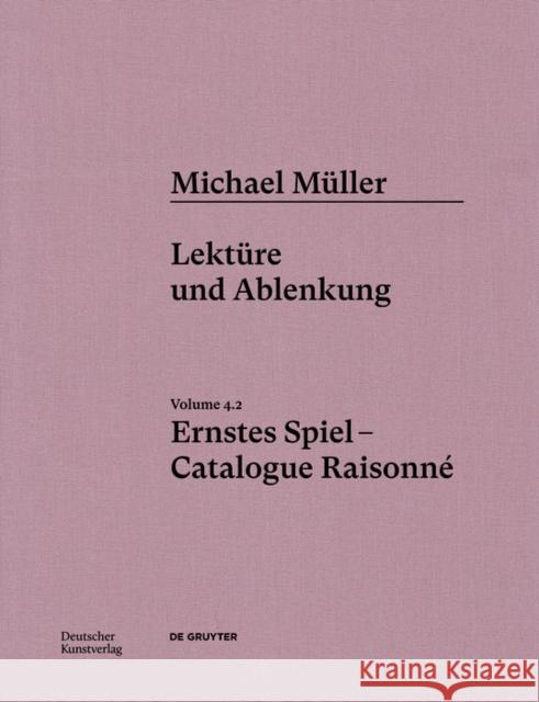 Michael Müller. Ernstes Spiel. Catalogue Raisonné Tyradellis, Daniel, García Düttmann, Alexander 9783422801875