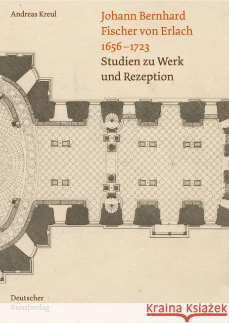 Johann Bernhard Fischer Von Erlach 1656-1723: Studien Zu Werk Und Rezeption Andreas Kreul 9783422801950 Deutscher Kunstverlag