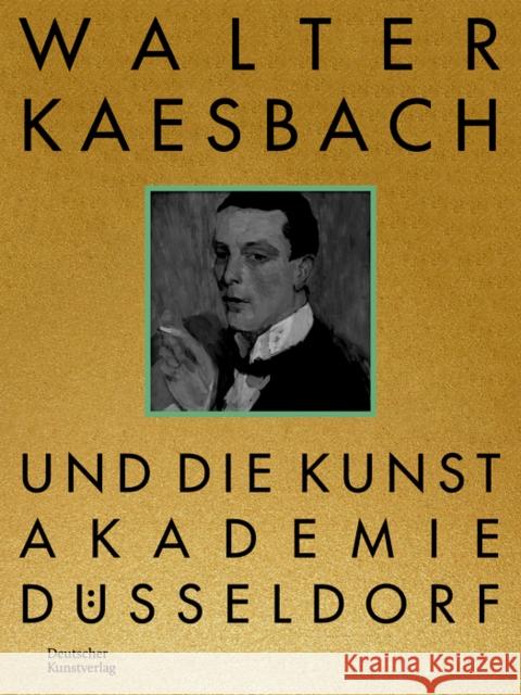 Walter Kaesbach Und Die Kunstakademie D?sseldorf Vanessa Sondermann 9783422802032 Deutscher Kunstverlag