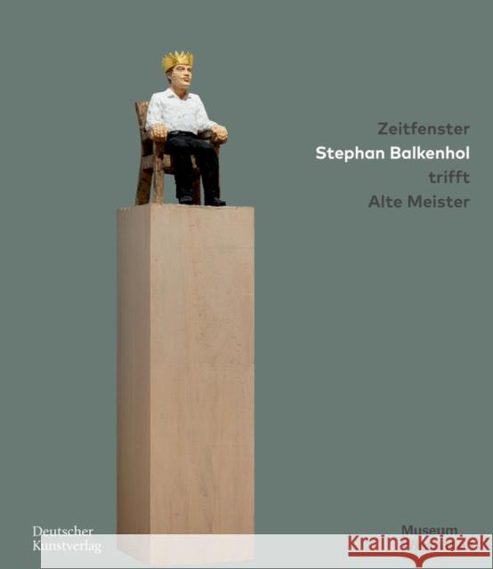 Zeitfenster. Stephan Balkenhol Trifft Alte Meister Forster Im Auftrag Des Museums Wiesbaden 9783422802094 Deutscher Kunstverlag