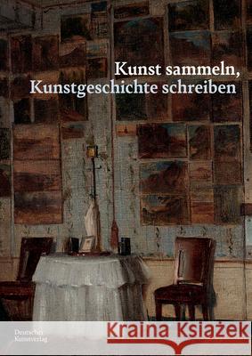 Kunst Sammeln, Kunstgeschichte Schreiben: Werner Busch Zum Geburtstag Jonas Beyer Karin Gludovatz Yannis Hadjinicolaou 9783422802131
