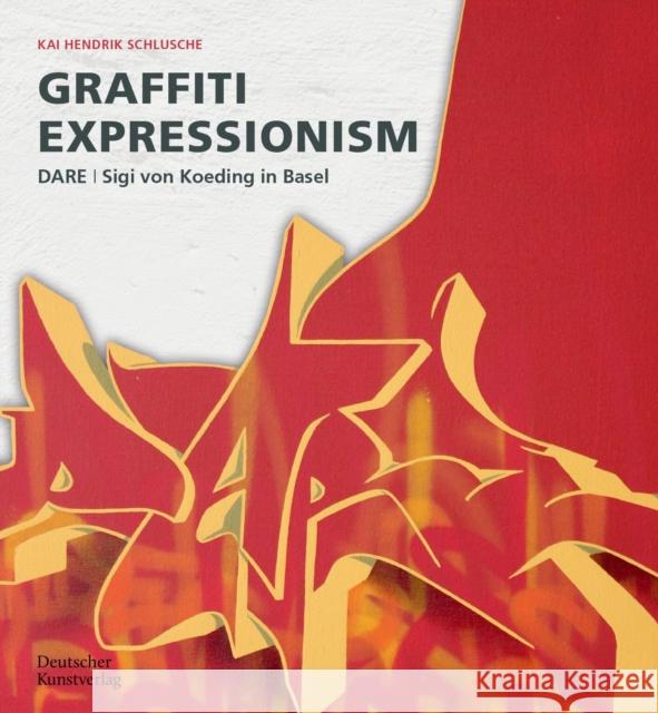 Graffiti Expressionism: Dare / Sigi Von Koeding in Basel  9783422802315 Deutscher Kunstverlag