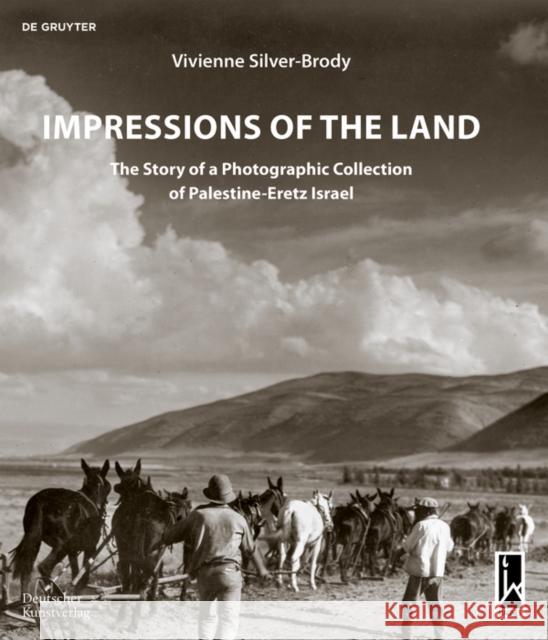 Impressions of the Land: The Story of a Photographic Collection of Palestine-Eretz Israel Silver-Brody Vivienne 9783422802636 Deutscher Kunstverlag