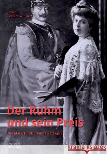 Der Ruhm Und Sein Preis: Die Malerf?rstin Vilma Parlaghy Ulrich Schulte-W?lwer 9783422802742 Deutscher Kunstverlag
