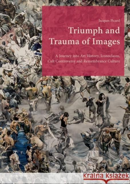 Triumph and Trauma of Images Jacques Picard 9783422802919
