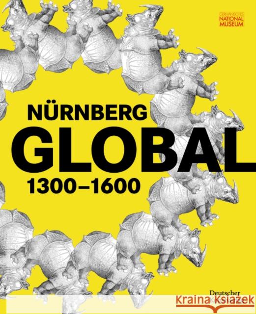 N?rnberg Global: 1300-1600 Germanisches Nationalmuseum              Benno Baumbauer Sven Jakstat 9783422803213 Deutscher Kunstverlag