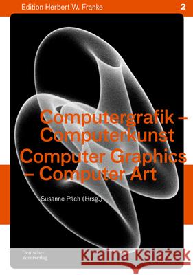 Computergrafik - Computerkunst / Computer Graphics - Computer Art: Methoden - Geschichte - Perspektiven / Methods - History - Perspectives Herbert W. Franke Susanne P?ch 9783422803558 Deutscher Kunstverlag