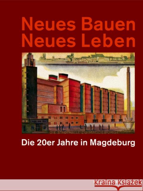 Neues Bauen Neues Leben : Die 20er Jahre in Magdeburg Christian Antz Christian Gries Ute Maasberg 9783422926288 Deutscher Kunstverlag (Dkv)