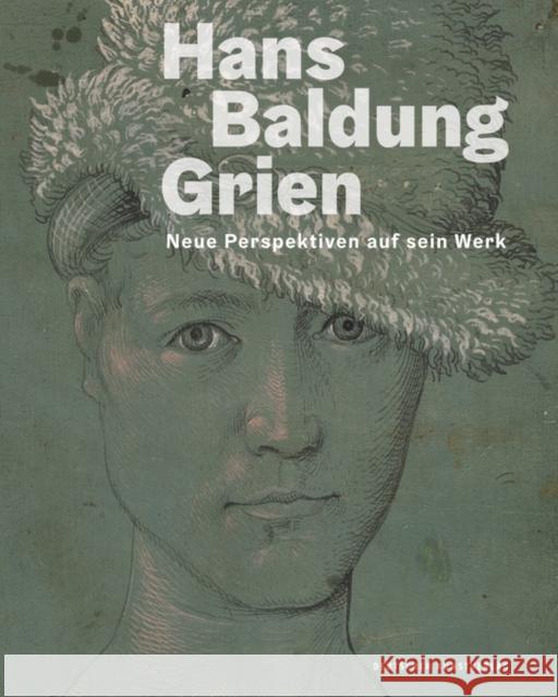 Hans Baldung Grien : Neue Perspektiven auf sein Werk Holger Jacob-Friesen Oliver Jehle 9783422979826 Deutscher Kunstverlag