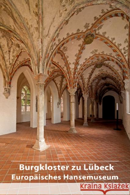 Burgkloster Zu Lübeck: Europäisches Hansemuseum Dubisch, André 9783422980129 De Gruyter (JL)