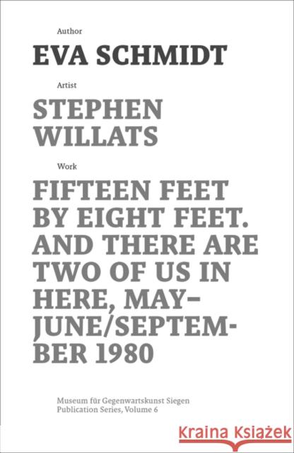 Stephen Willats : Fifteen Feet by Eight Feet, And There are Two of Us in Here, May/September 1980 Eva Schmidt 9783422980372 De Gruyter (JL)