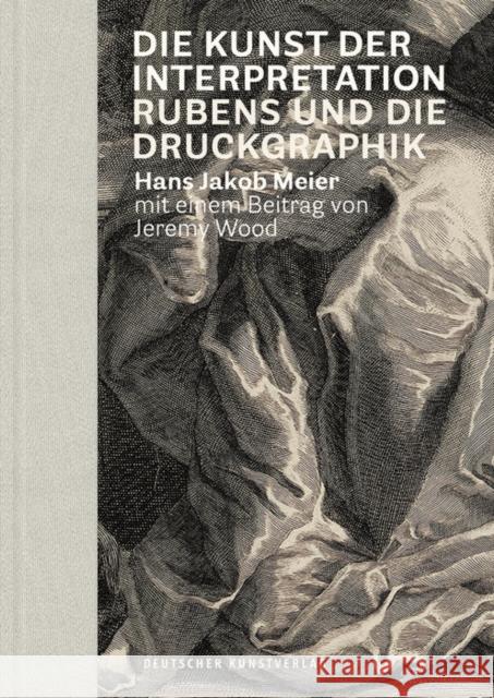 Die Kunst Der Interpretation: Rubens Und Die Druckgraphik Meier, Hans Jakob 9783422980648