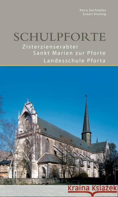 Schulpforte : Zisterzienserabtei St. Marien zur Schulpforte Landesschule Pforta Petra Dorfmuller Eckart Kissling  9783422980976 Deutscher Kunstverlag