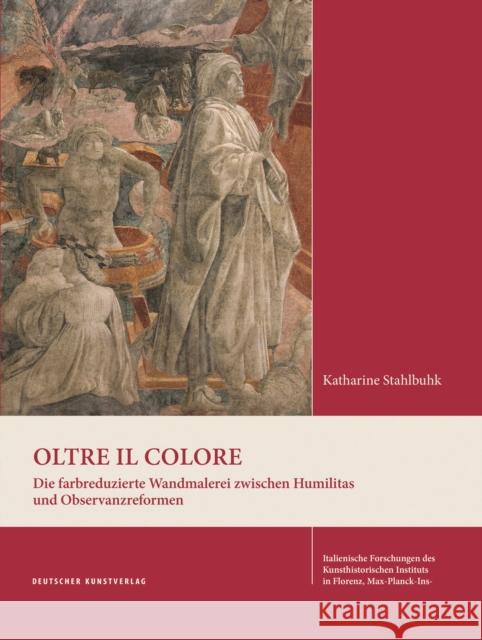 Oltre Il Colore: Die Farbreduzierte Wandmalerei Zwischen Humilitas Und Observanzreformen Katharine Stahlbuhk 9783422981942 Deutscher Kunstverlag