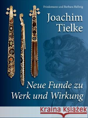 Joachim Tielke : Neue Funde zu Werk und Wirkung Barbara Hellwig, Friedemann Hellwig 9783422982116 De Gruyter (JL)