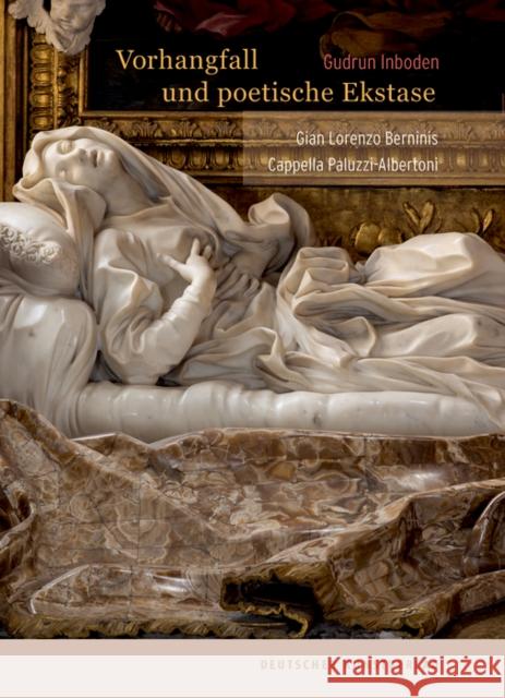 Vorhangfall und poetische Ekstase : Gian Lorenzo Berninis Cappella Paluzzi-Albertoni Gudrun Inboden 9783422983168 Deutscher Kunstverlag
