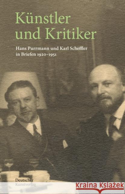 Künstler Und Kritiker: Hans Purrmann Und Karl Scheffler in Briefen 1920-1951 Billeter, Felix 9783422984288