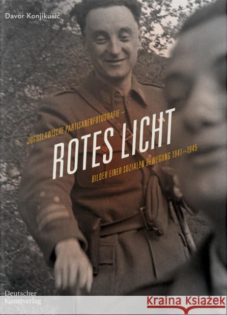Rotes Licht: Jugoslawische Partisanenfotografie. Bilder Einer Sozialen Bewegung, 1941-1945 Davor Konjikusic Rosa-Luxemburg-Stiftung 9783422985100 Deutscher Kunstverlag