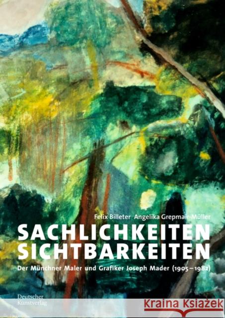 Sachlichkeiten, Sichtbarkeiten: Joseph Mader (1905-1983) - Ein Maler Der Verlorenen Generation Felix Billeter Angelika Grepmair-M 9783422986374