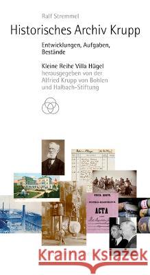 Historisches Archiv Krupp: Entwicklungen, Aufgaben, Bestände Stremmel, Ralf 9783422986558 Deutscher Kunstverlag