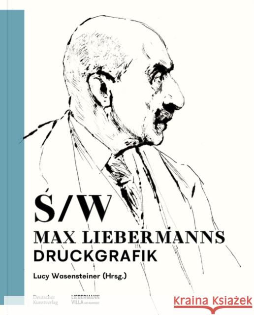 Schwarz-Weiß: Max Liebermanns Druckgrafik Wasensteiner, Lucy 9783422986824
