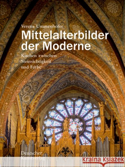 Mittelalterbilder Der Moderne: Kirchen Zwischen Steinsichtigkeit Und Farbe Verena Ummenhofer 9783422986947 Deutscher Kunstverlag