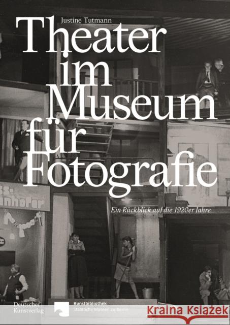 Theater Im Museum Für Fotografie: Ein Rückblick Auf Die 1920er Jahre Tutmann, Justine 9783422986961 Deutscher Kunstverlag