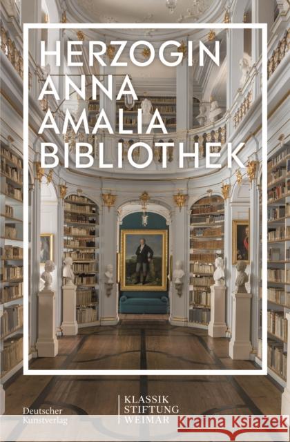 Im Fokus: Herzogin Anna Amalia Bibliothek Klassik Stiftung Weimar 9783422987173 Deutscher Kunstverlag