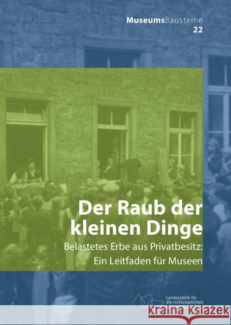 Der Raub Der Kleinen Dinge: Belastetes Erbe Aus Privatbesitz Carolin Lange Landesstelle F 9783422987654 Deutscher Kunstverlag