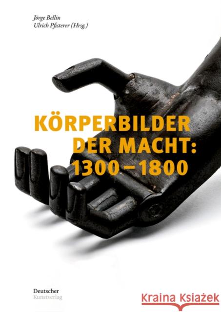 Körperbilder Der Macht in Europa: 1300-1800: Beiträge Zu Einer Ikonographie Des Politischen in Aktion Bellin, Jörge 9783422987678 Deutscher Kunstverlag