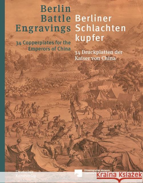 Berliner Schlachtenkupfer / Berlin Battle Engravings: 34 Druckplatten Der Kaiser Von China / 34 Copperplates for the Emperors of China Lavaulx-Vr 9783422987685 Deutscher Kunstverlag