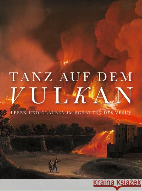 Tanz Auf Dem Vulkan: Leben Und Glauben Im Schatten Des Vesuv Kürzeder, Christoph 9783422988545 De Gruyter