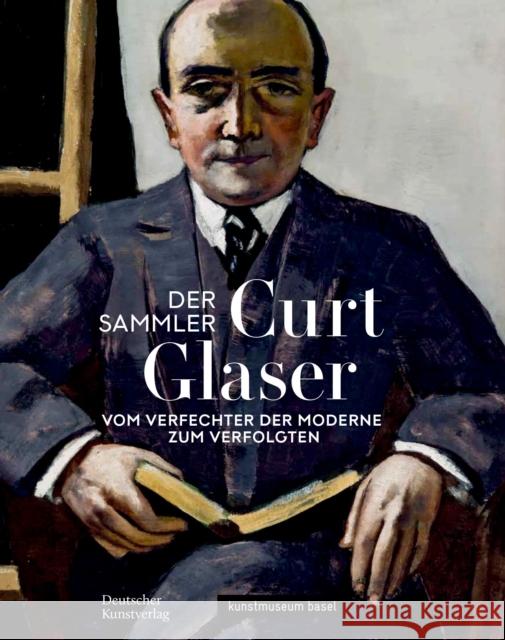 Der Sammler Curt Glaser: Vom Verfechter Der Moderne Zum Verfolgten Anita Haldemann Josef Helfenstein 9783422988767 Deutscher Kunstverlag