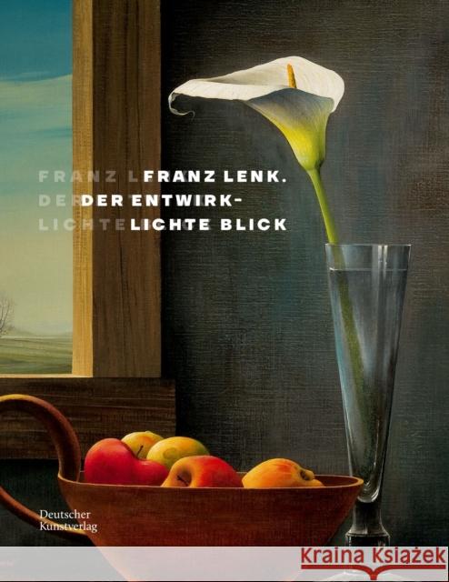 Franz Lenk: Der Entwirklichte Blick Johannes Schmidt Barbara Stark 9783422989054 Deutscher Kunstverlag