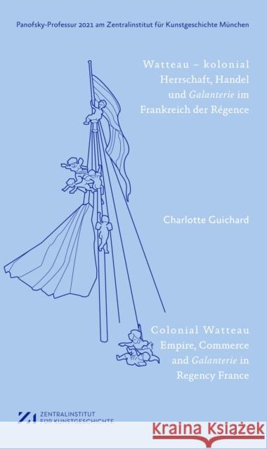 Watteau - Kolonial: Herrschaft, Handel Und Galanterie Im Frankreich Des Régence Guichard, Charlotte 9783422990463 Deutscher Kunstverlag