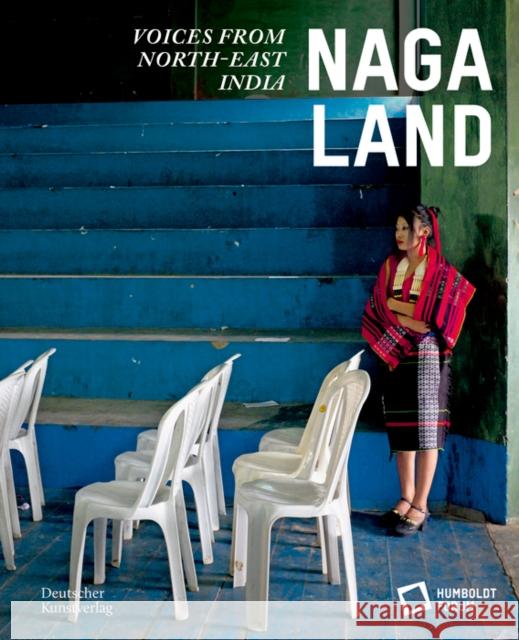 Naga Land: Voices from Northeast India Stiftung Humboldt Forum 9783422990807