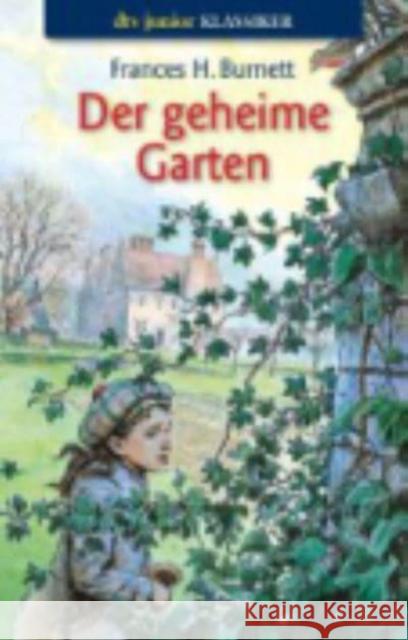 Der geheime Garten : Gekürzte Ausgabe Burnett, Frances H.   9783423073172 DTV