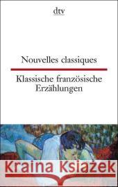 Nouvelles classiques. Klassische französische Erzählungen : Dtsch.-Französ. Texte für Könner Canetti, Johanna   9783423094696 DTV