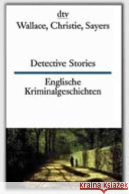 Detective Stories / Englische Kriminalgeschichten : Englisch-Deutsch. Texte für Könner Wallace, Edgar Christie, Agatha Sayers, Dorothy L. 9783423094795 DTV