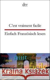 C'est vraiment facile. Einfach Französisch lesen : Französisch-Deutsch. Texte für Einsteiger Beckerath, Christiane von   9783423094818 DTV