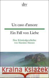 Un caso d' amore. Ein Fall von Liebe : Eine Kriminalgeschichte. Italienisch-Deutsch. Texte für Fortgeschrittene Marano, Massimo   9783423094832 DTV