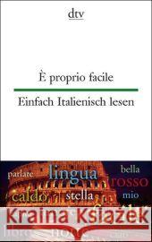 È proprio facile. Einfach Italienisch lesen : Italienisch-Deutsch. Texte für Einsteiger Roncoroni, Lia Rademacher, Anne  9783423094931 DTV