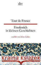 Tour de France - Frankreich in kleinen Geschichten : Französisch-Deutsch. Texte für Einsteiger Kuhn, Irène 9783423095105