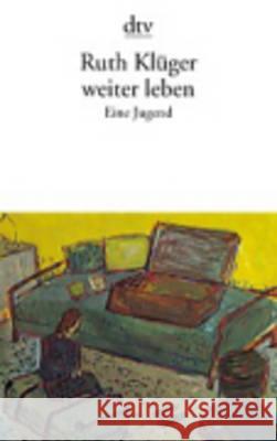 weiter leben : Eine Jugend. Ausgezeichnet mit dem Rauriser Literaturpreis 1993, dem dem Marie Luise Kaschnitz-Preis 1994 und dem Johann-Jakob-von-Grimmelshausen-Preis 1993 Klüger, Ruth   9783423119504