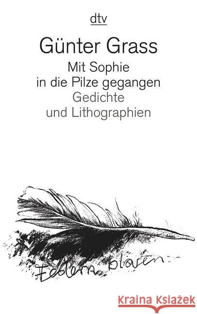 Mit Sophie in die Pilze gegangen : Gedichte und Lithographien. Mit e. Nachw. v. Volker Neuhaus Grass, Günter   9783423126885 DTV
