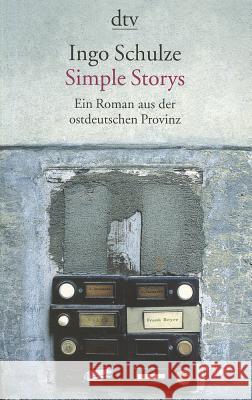 Simple Stories: Ein Roman Aus der Ostdeutschen Provinz = Simple Stories Schulze, Ingo 9783423127028