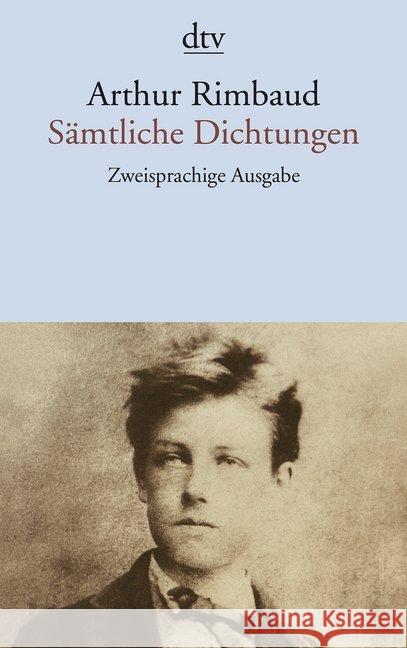 Sämtliche Dichtungen : Zweisprachige Ausg. französ.-dtsch. Rimbaud, Arthur Eichhorn, Thomas Kiefer, Reinhard 9783423129459 DTV